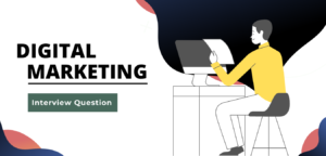 Read more about the article Digital Marketing- Top Interview Question & Answer